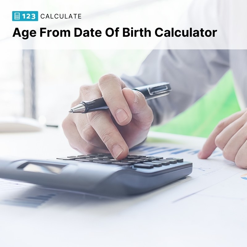 How to Calculate Age From Date Of Birth - Age From Date Of Birth Calculator